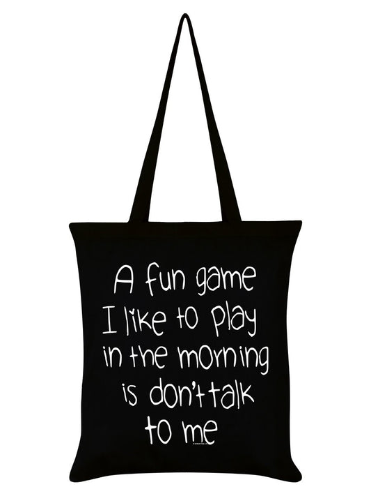 A Fun Game To Play In The Morning Is Don't Talk To Me Black Tote Bag