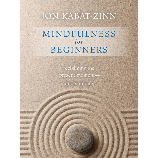 Mindfulness for Beginners: Reclaiming the Present Moment
