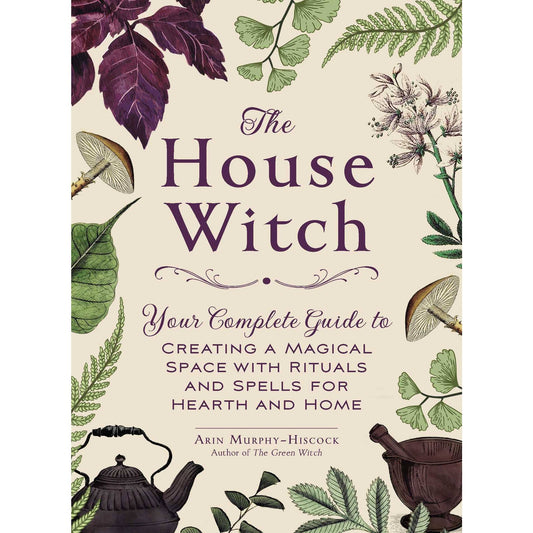 House Witch: Rituals and Spells for Hearth & Home