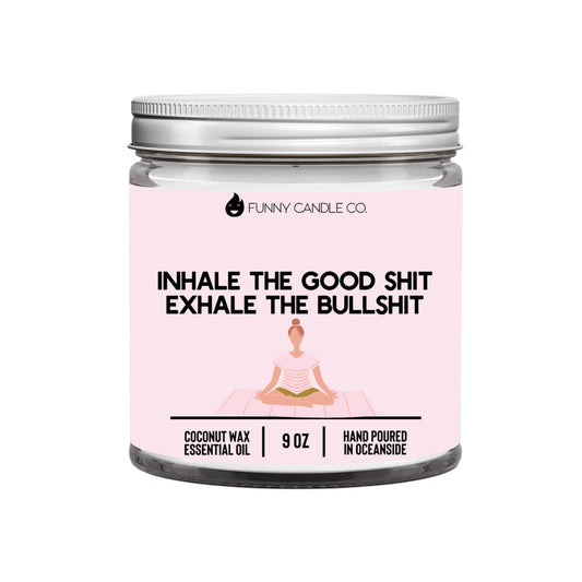 Inhale The Good Sh*t, Exhale The Bullsh*t (pink) -9 oz