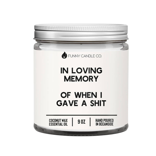 In Loving Memory Of When I Gave A Sh*t Candle - 9oz