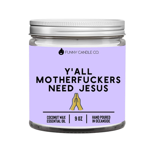 Y'all Motherf*ckers Need Jesus- 9oz candle