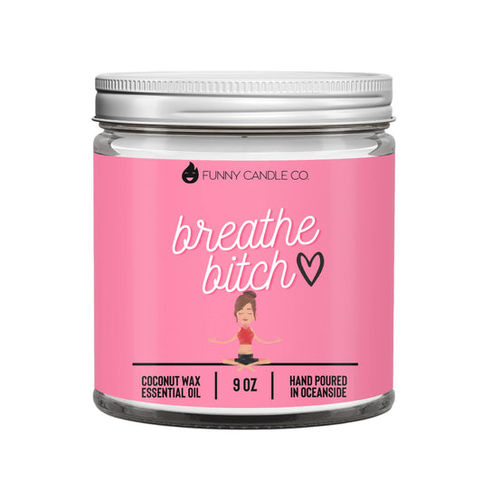 Breathe B*tch - Funny Candle -9oz