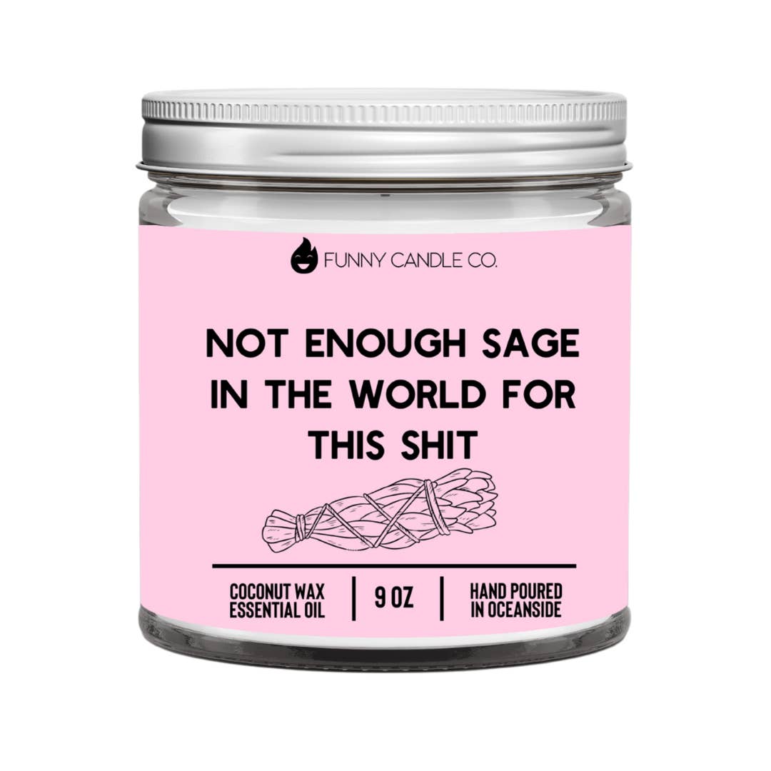 Not enough sage in the world for this sh*t -9 oz candle
