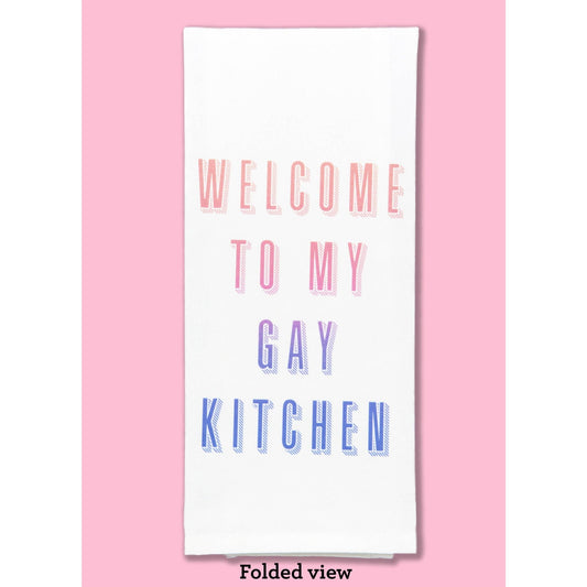 Welcome to My Gay Kitchen Dishtowel