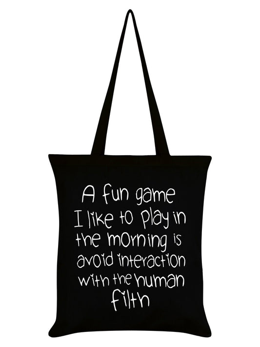 A Fun Game To Play In The Morning Is Avoid Interaction With The Human Filth Black Tote Bag