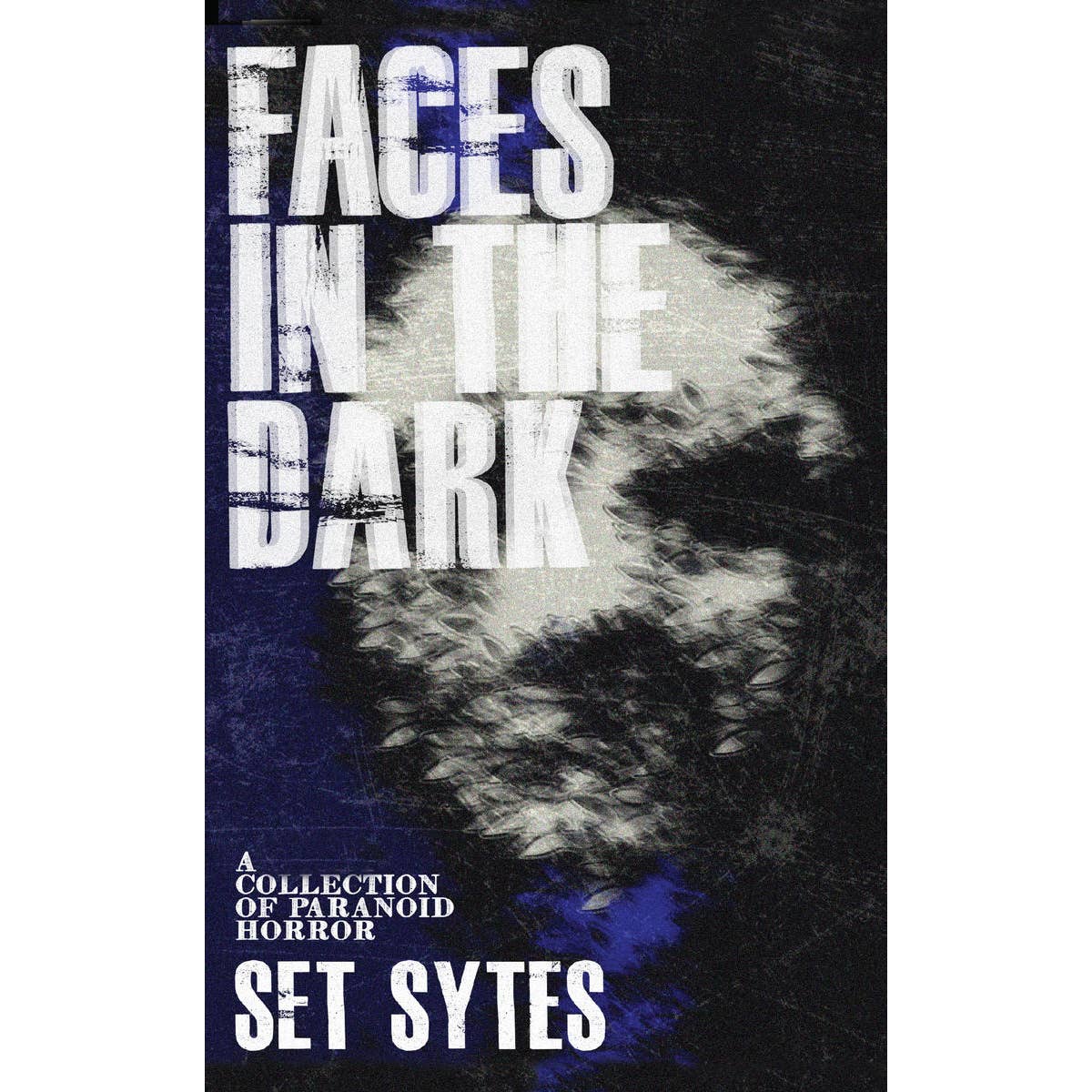 Faces in the Dark: A Short Collection of Paranoid Horror