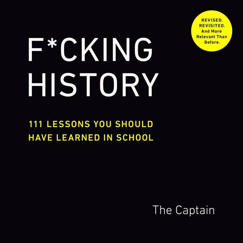 F*cking History: Lessons You Should Have Learned in School