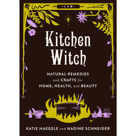 Kitchen Witch: Natural Remedies & Crafts