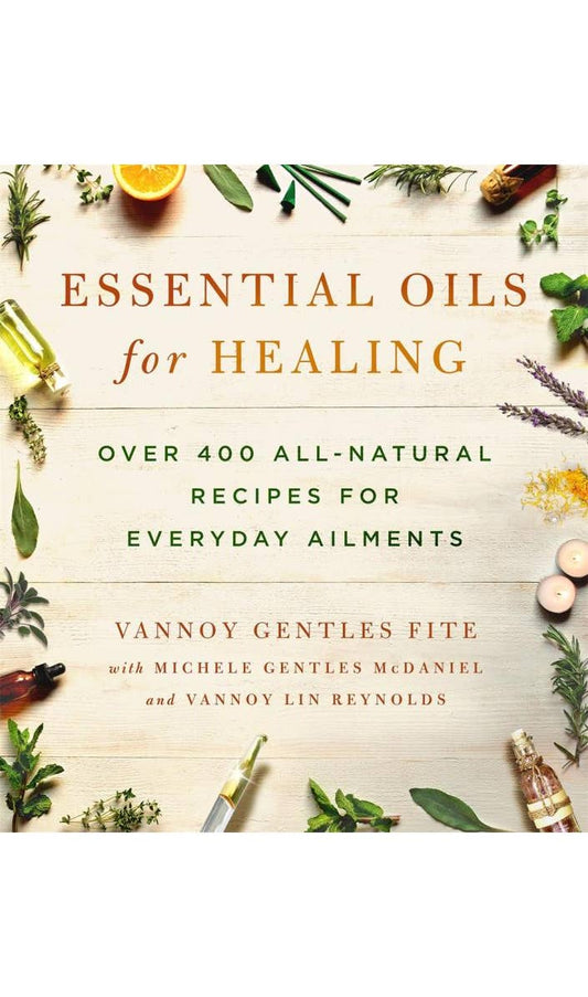 Essential Oils for Healing : Over 400 All-Natural Recipes